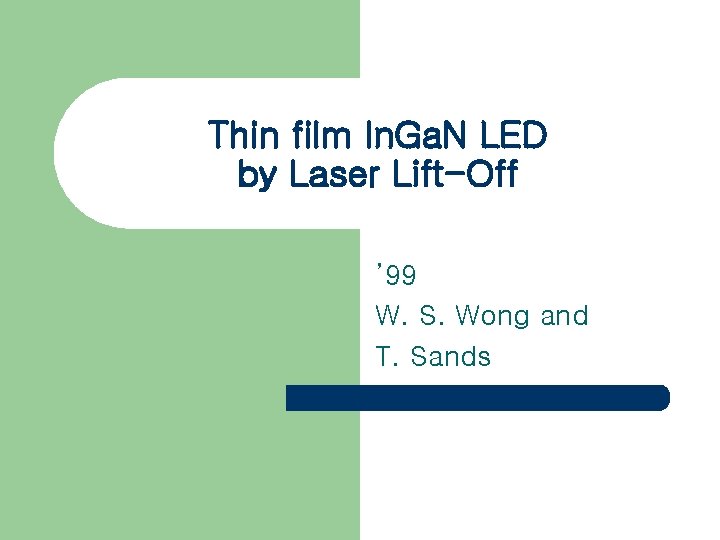 Thin film In. Ga. N LED by Laser Lift-Off ’ 99 W. S. Wong