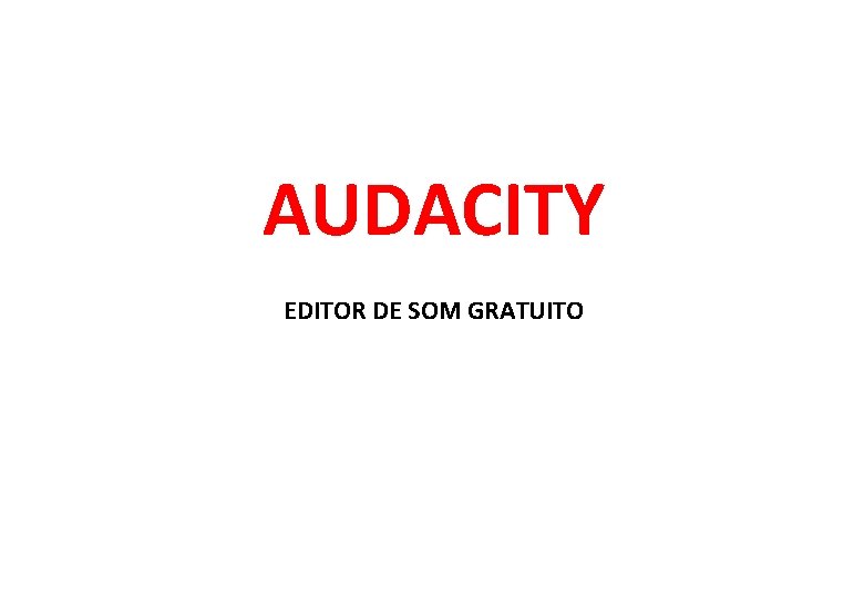 AUDACITY EDITOR DE SOM GRATUITO 