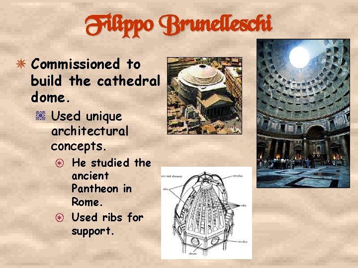 Filippo Brunelleschi Commissioned to build the cathedral dome. / Used unique architectural concepts. ¡