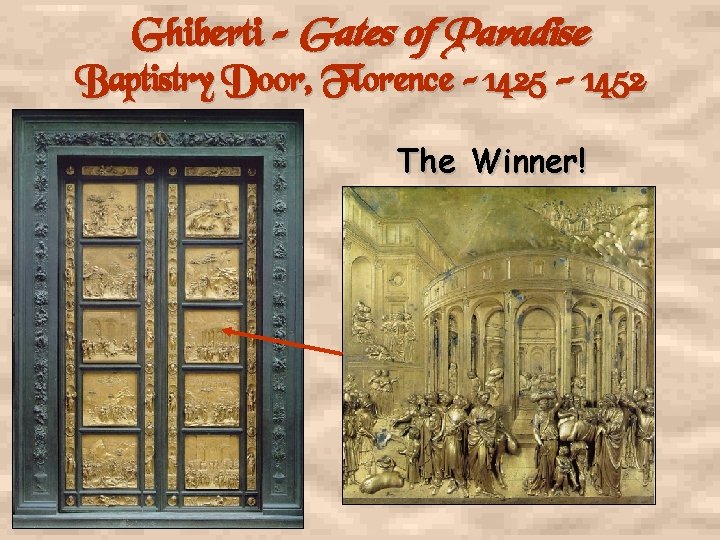 Ghiberti – Gates of Paradise Baptistry Door, Florence – 1425 - 1452 The Winner!