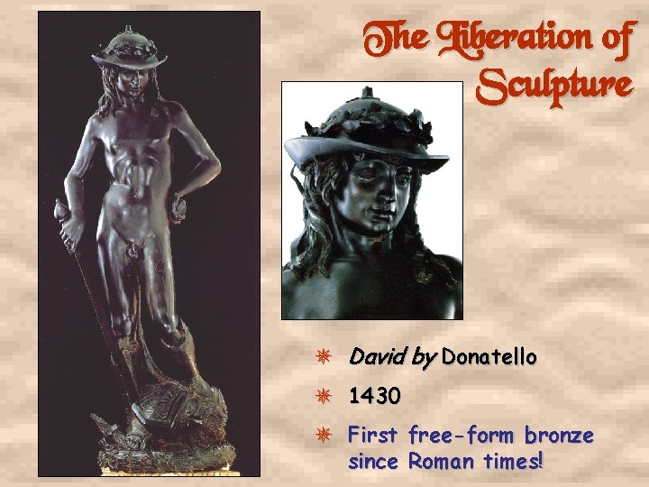 The Liberation of Sculpture David by Donatello 1430 First free-form bronze since Roman times!