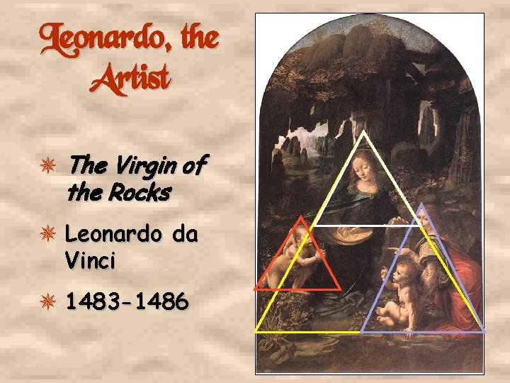 Leonardo, the Artist The Virgin of the Rocks Leonardo da Vinci 1483 -1486 