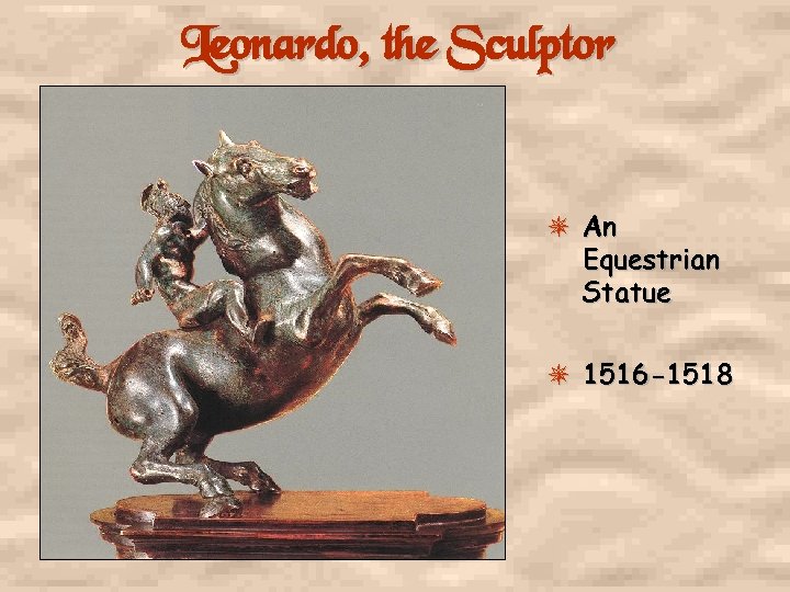 Leonardo, the Sculptor An Equestrian Statue 1516 -1518 