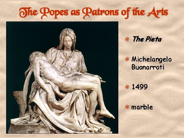 The Popes as Patrons of the Arts The Pieta Michelangelo Buonarroti 1499 marble 