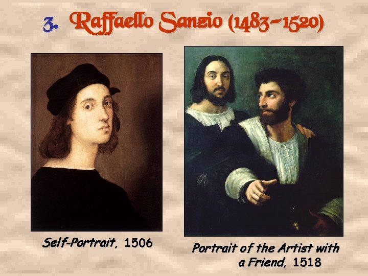 3. Raffaello Sanzio (1483 -1520) Self-Portrait, 1506 Portrait of the Artist with a Friend,