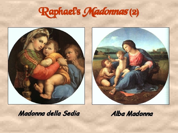 Raphael’s Madonnas (2) Madonna della Sedia Alba Madonna 