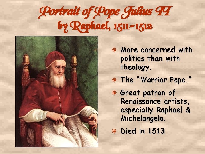 Portrait of Pope Julius II by Raphael, 1511 -1512 More concerned with politics than