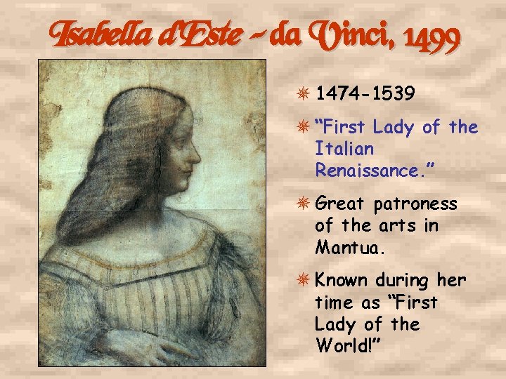 Isabella d’Este – da Vinci, 1499 1474 -1539 “First Lady of the Italian Renaissance.
