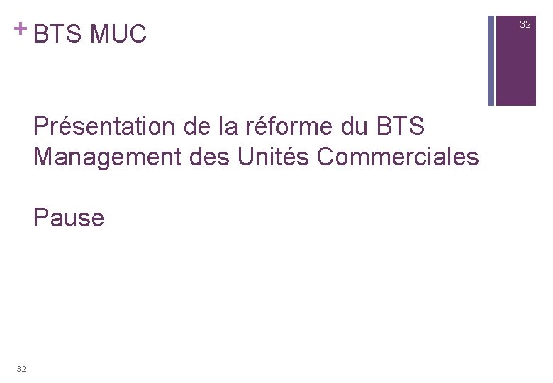 + BTS MUC Présentation de la réforme du BTS Management des Unités Commerciales Pause