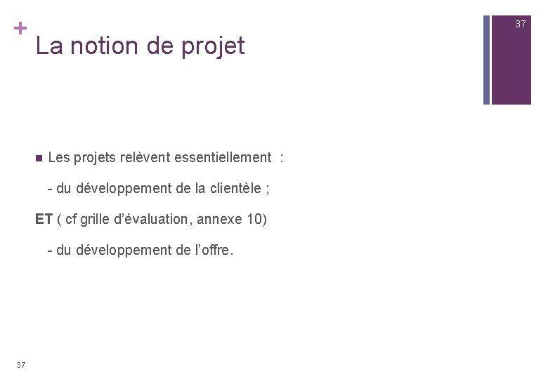 + 37 La notion de projet n Les projets relèvent essentiellement : - du