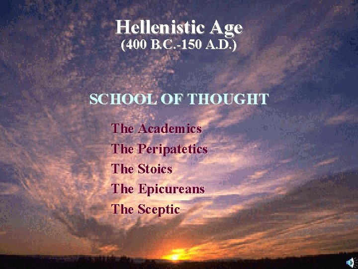 Hellenistic Age (400 B. C. -150 A. D. ) SCHOOL OF THOUGHT The Academics