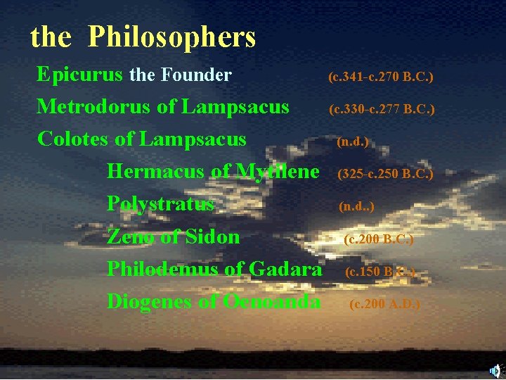 the Philosophers Epicurus the Founder (c. 341 -c. 270 B. C. ) Metrodorus of