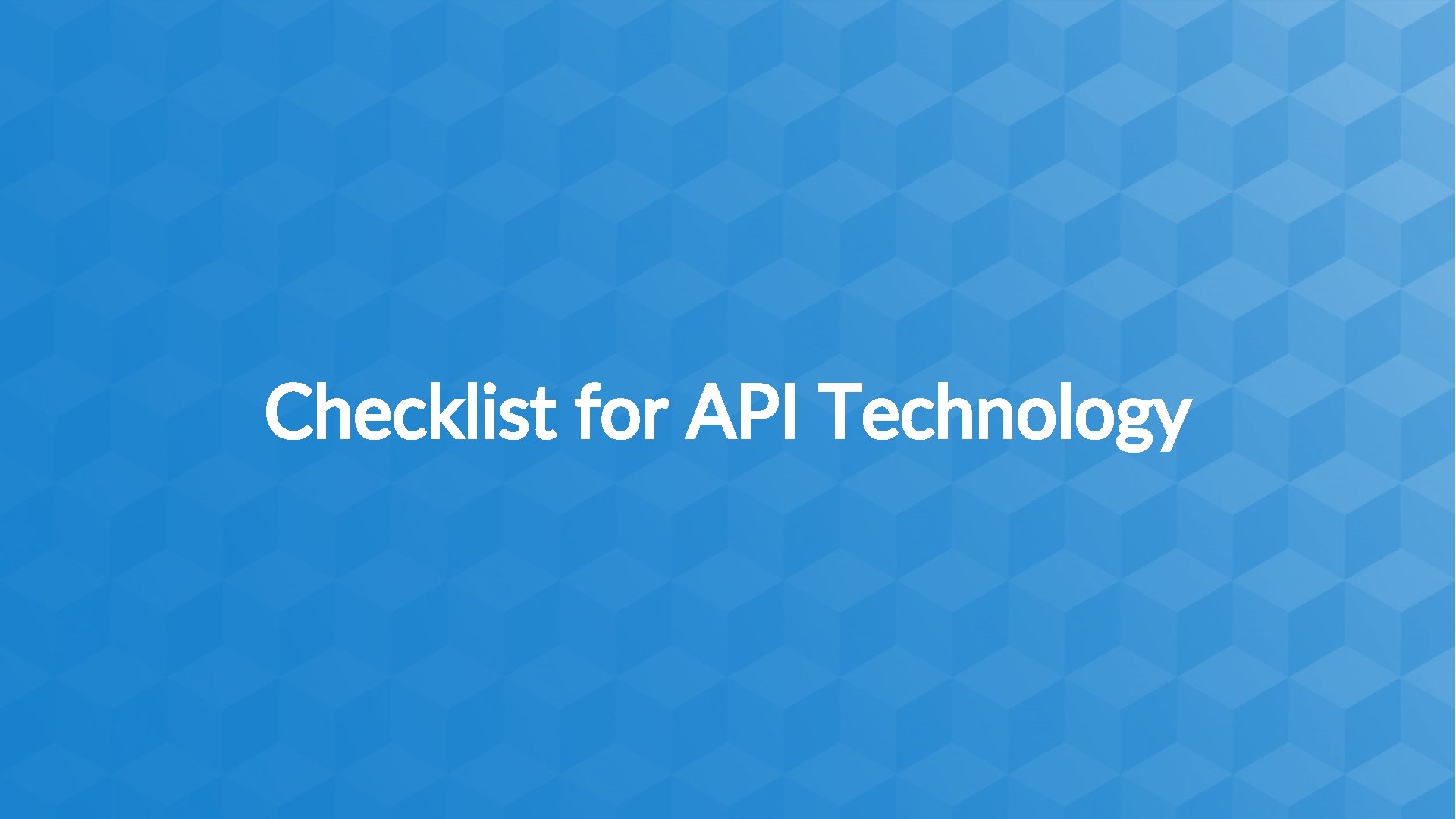 Checklist for API Technology © 2018 RSSBus | www. rssbus. com 