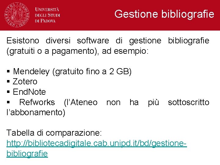 Gestione bibliografie Esistono diversi software di gestione bibliografie (gratuiti o a pagamento), ad esempio: Gestione bibliografie Esistono diversi software di gestione bibliografie (gratuiti o a pagamento), ad esempio: