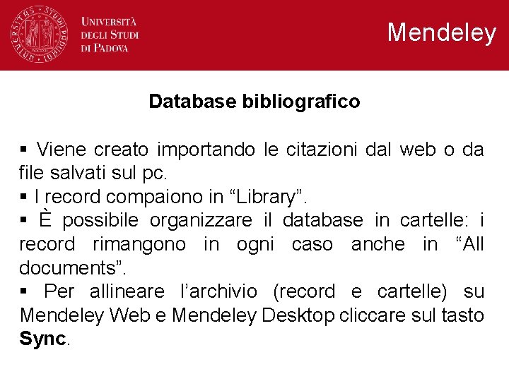 Mendeley Database bibliografico § Viene creato importando le citazioni dal web o da file Mendeley Database bibliografico § Viene creato importando le citazioni dal web o da file