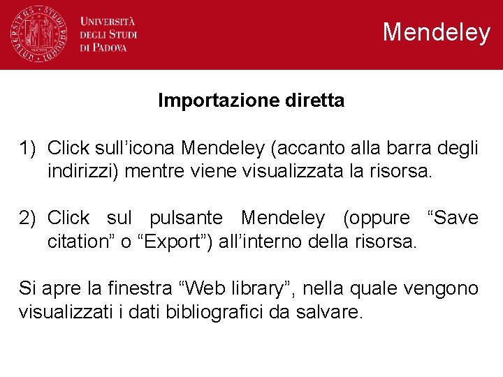 Mendeley Importazione diretta 1) Click sull’icona Mendeley (accanto alla barra degli indirizzi) mentre viene Mendeley Importazione diretta 1) Click sull’icona Mendeley (accanto alla barra degli indirizzi) mentre viene