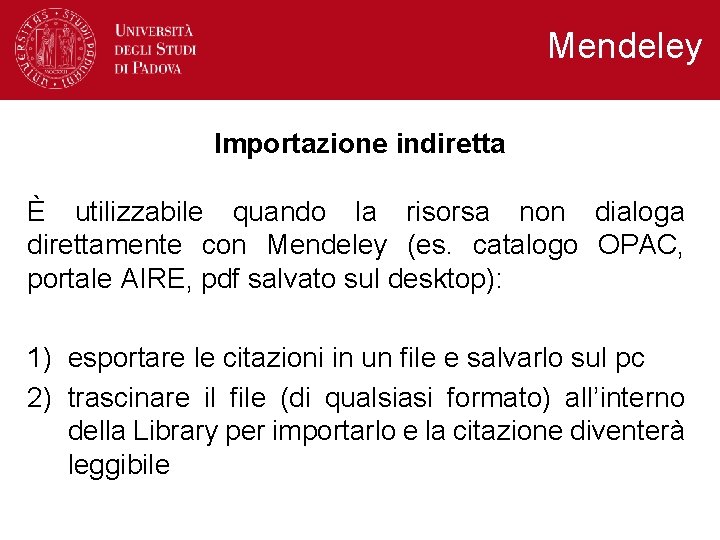 Mendeley Importazione indiretta È utilizzabile quando la risorsa non dialoga direttamente con Mendeley (es. Mendeley Importazione indiretta È utilizzabile quando la risorsa non dialoga direttamente con Mendeley (es.