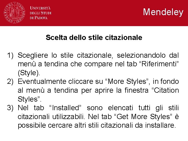 Mendeley Scelta dello stile citazionale 1) Scegliere lo stile citazionale, selezionandolo dal menù a Mendeley Scelta dello stile citazionale 1) Scegliere lo stile citazionale, selezionandolo dal menù a
