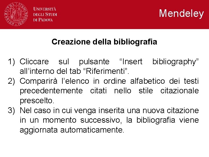 Mendeley Creazione della bibliografia 1) Cliccare sul pulsante “Insert bibliography” all’interno del tab “Riferimenti”. Mendeley Creazione della bibliografia 1) Cliccare sul pulsante “Insert bibliography” all’interno del tab “Riferimenti”.