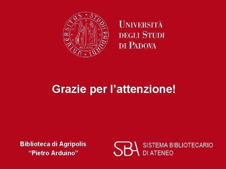 Grazie per l’attenzione! Biblioteca di Agripolis “Pietro Arduino” Grazie per l’attenzione! Biblioteca di Agripolis “Pietro Arduino”
