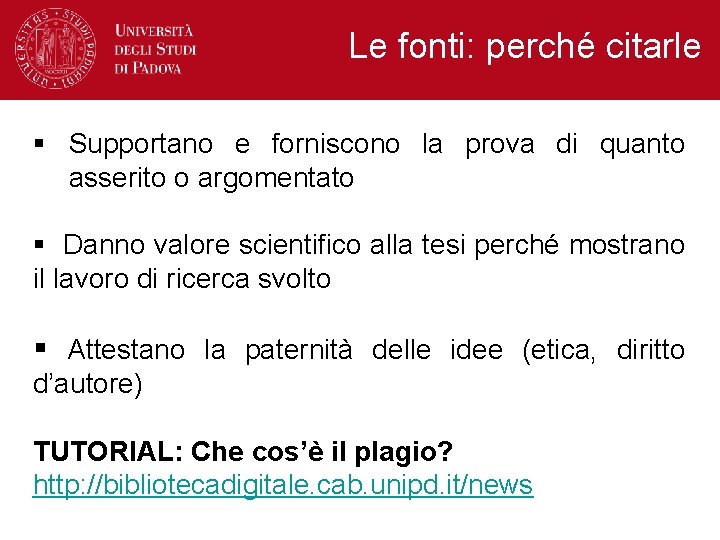 Le fonti: perché citarle § Supportano e forniscono la prova di quanto asserito o Le fonti: perché citarle § Supportano e forniscono la prova di quanto asserito o