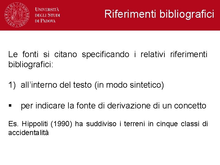 Riferimenti bibliografici Le fonti si citano specificando i relativi riferimenti bibliografici: 1) all’interno del Riferimenti bibliografici Le fonti si citano specificando i relativi riferimenti bibliografici: 1) all’interno del