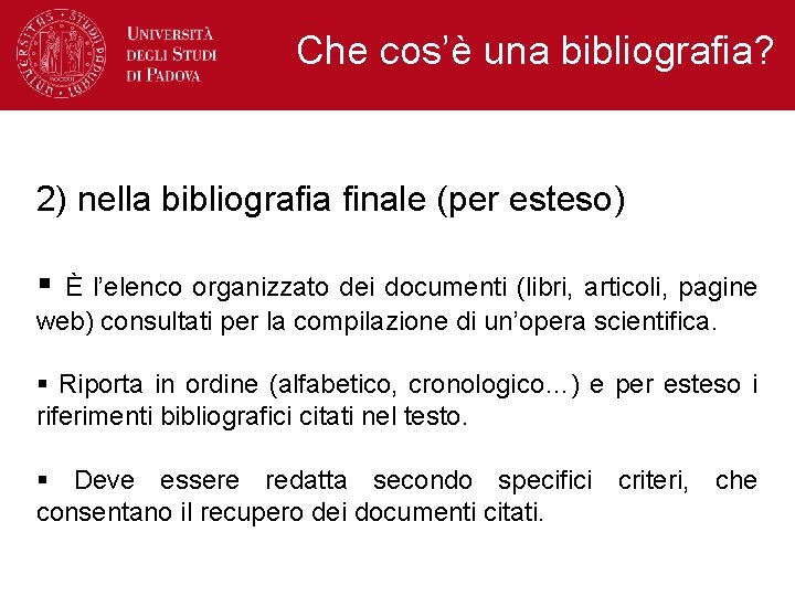 Che cos’è una bibliografia? 2) nella bibliografia finale (per esteso) § È l’elenco organizzato Che cos’è una bibliografia? 2) nella bibliografia finale (per esteso) § È l’elenco organizzato