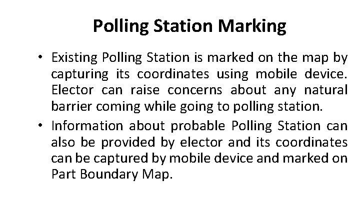 Polling Station Marking • Existing Polling Station is marked on the map by capturing