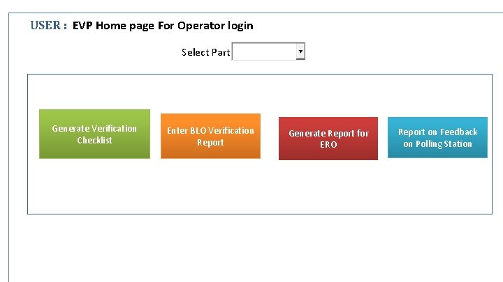 USER : EVP Home page For Operator login Select Part Generate Verification Checklist Enter