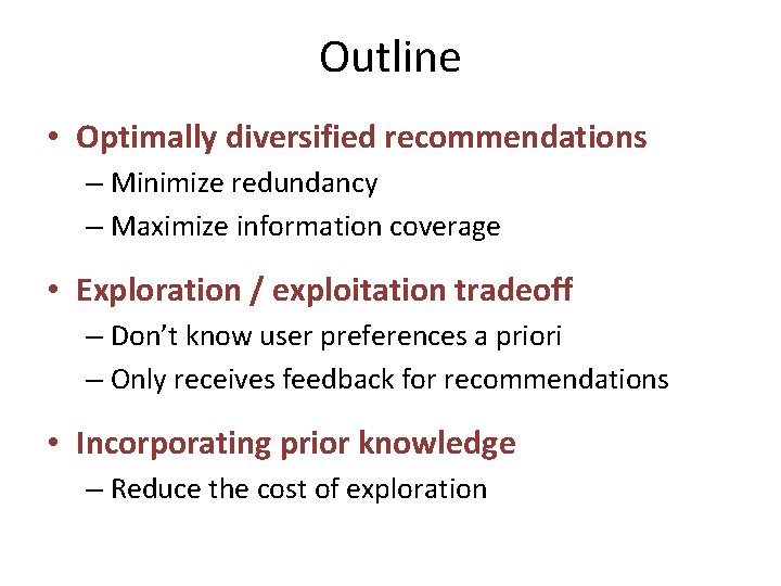 Outline • Optimally diversified recommendations – Minimize redundancy – Maximize information coverage • Exploration