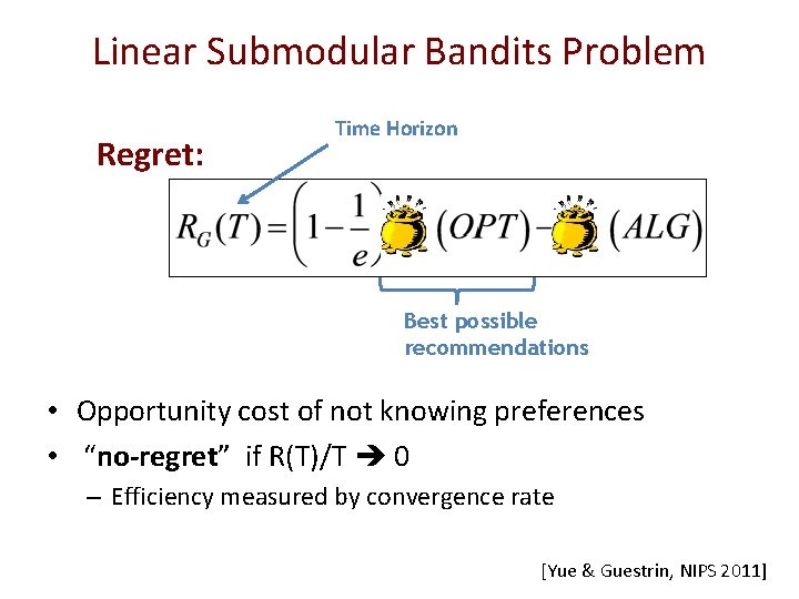 Linear Submodular Bandits Problem Regret: Time Horizon Best possible recommendations • Opportunity cost of