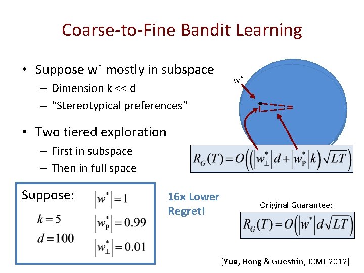 Coarse-to-Fine Bandit Learning • Suppose w* mostly in subspace – Dimension k << d