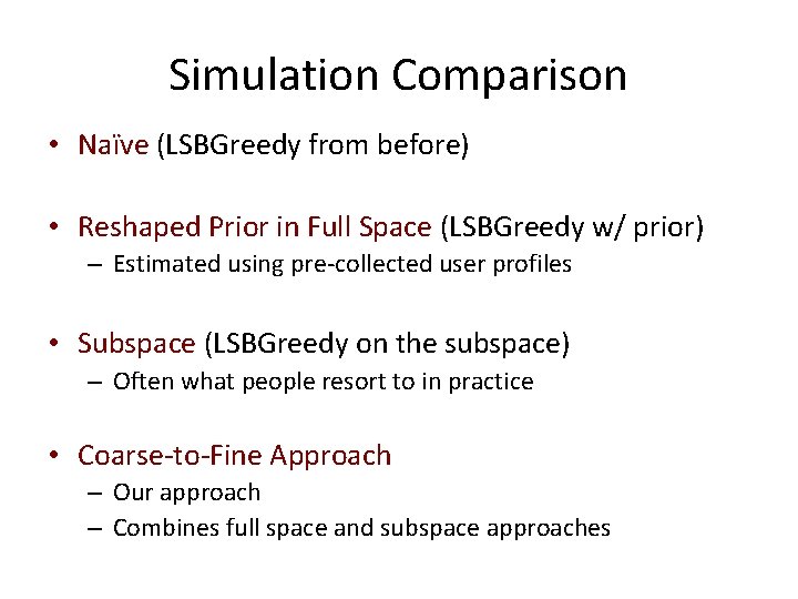 Simulation Comparison • Naïve (LSBGreedy from before) • Reshaped Prior in Full Space (LSBGreedy