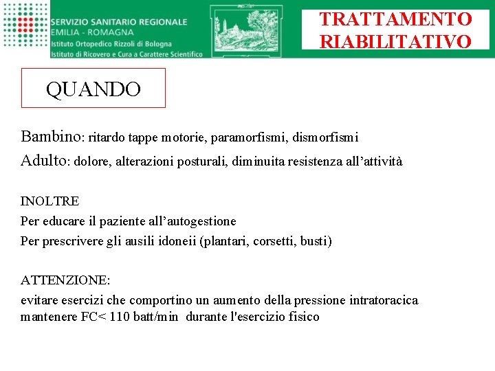 TRATTAMENTO RIABILITATIVO QUANDO Bambino: ritardo tappe motorie, paramorfismi, dismorfismi Adulto: dolore, alterazioni posturali, diminuita