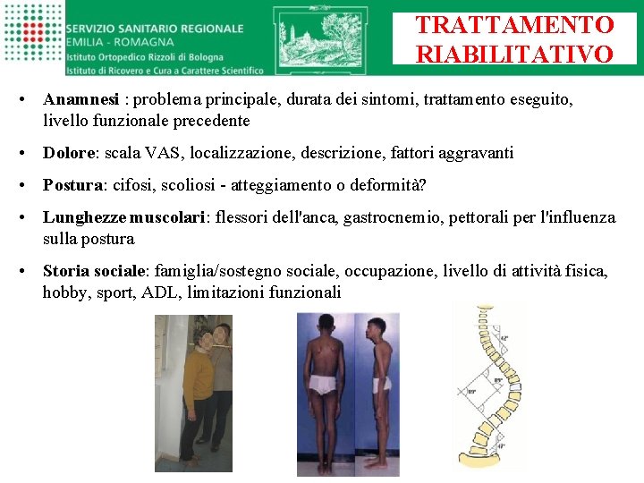 TRATTAMENTO RIABILITATIVO • Anamnesi : problema principale, durata dei sintomi, trattamento eseguito, livello funzionale