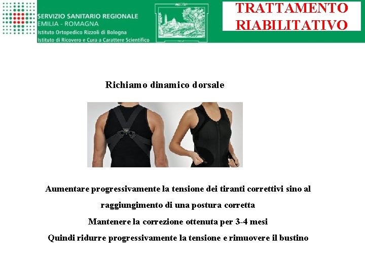 TRATTAMENTO RIABILITATIVO Richiamo dinamico dorsale Aumentare progressivamente la tensione dei tiranti correttivi sino al