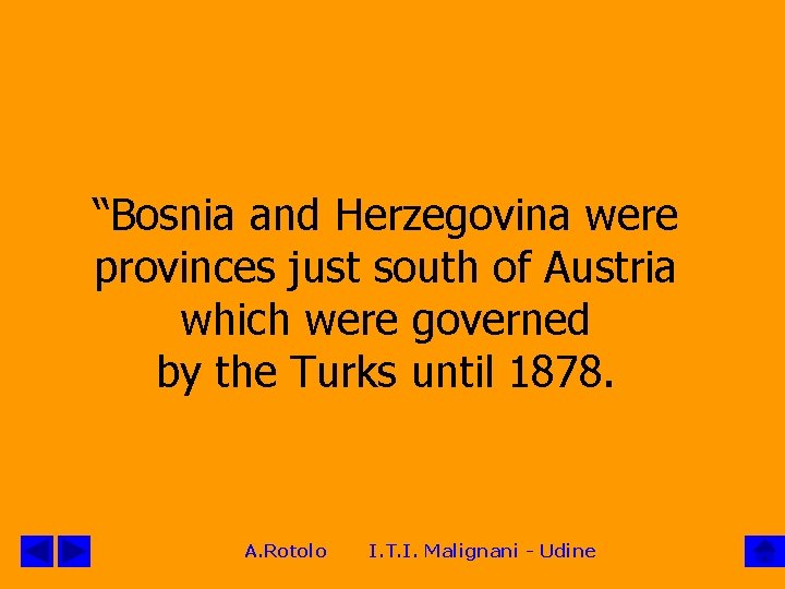 “Bosnia and Herzegovina were provinces just south of Austria which were governed by the