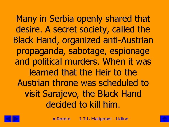 Many in Serbia openly shared that desire. A secret society, called the Black Hand,
