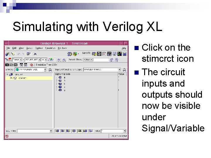 Simulating with Verilog XL Click on the stimcrct icon n The circuit inputs and Simulating with Verilog XL Click on the stimcrct icon n The circuit inputs and