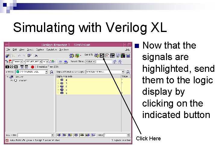 Simulating with Verilog XL n Now that the signals are highlighted, send them to Simulating with Verilog XL n Now that the signals are highlighted, send them to