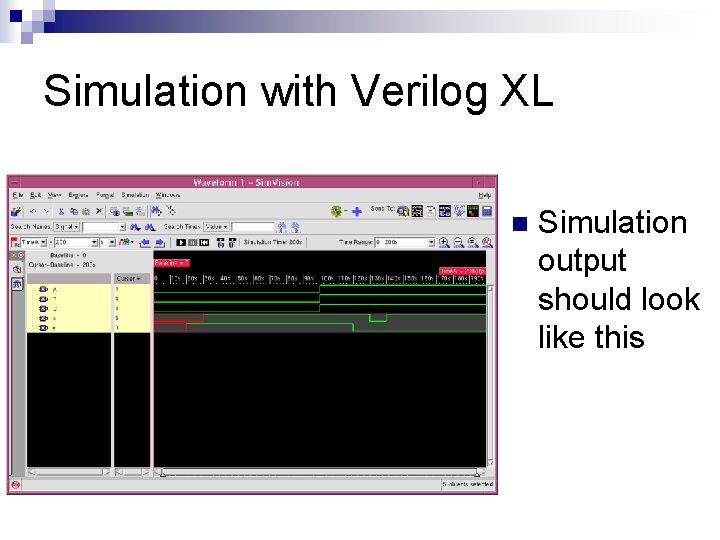 Simulation with Verilog XL n Simulation output should look like this Simulation with Verilog XL n Simulation output should look like this