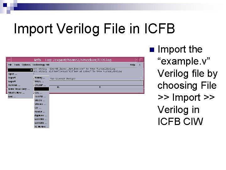 Import Verilog File in ICFB n Import the “example. v” Verilog file by choosing Import Verilog File in ICFB n Import the “example. v” Verilog file by choosing