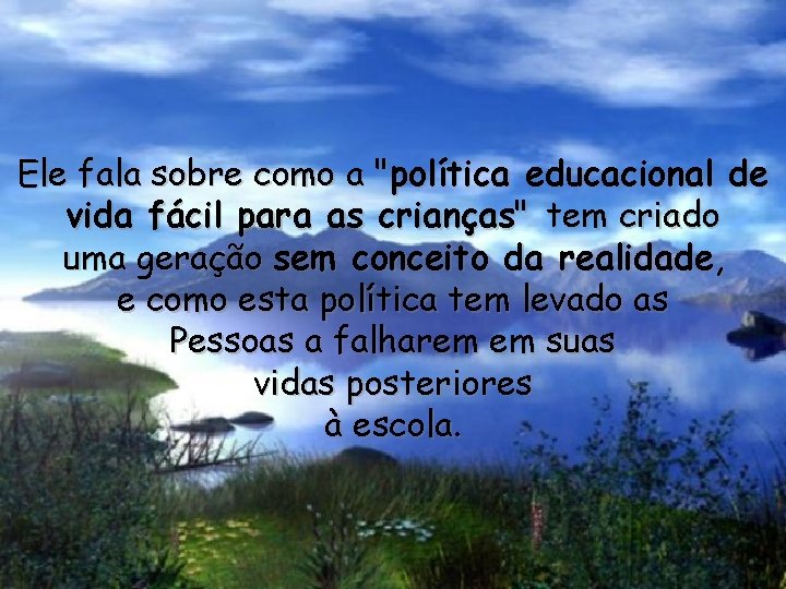 Ele fala sobre como a "política educacional de vida fácil para as crianças" tem