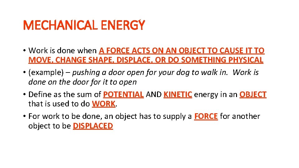 MECHANICAL ENERGY • Work is done when A FORCE ACTS ON AN OBJECT TO MECHANICAL ENERGY • Work is done when A FORCE ACTS ON AN OBJECT TO