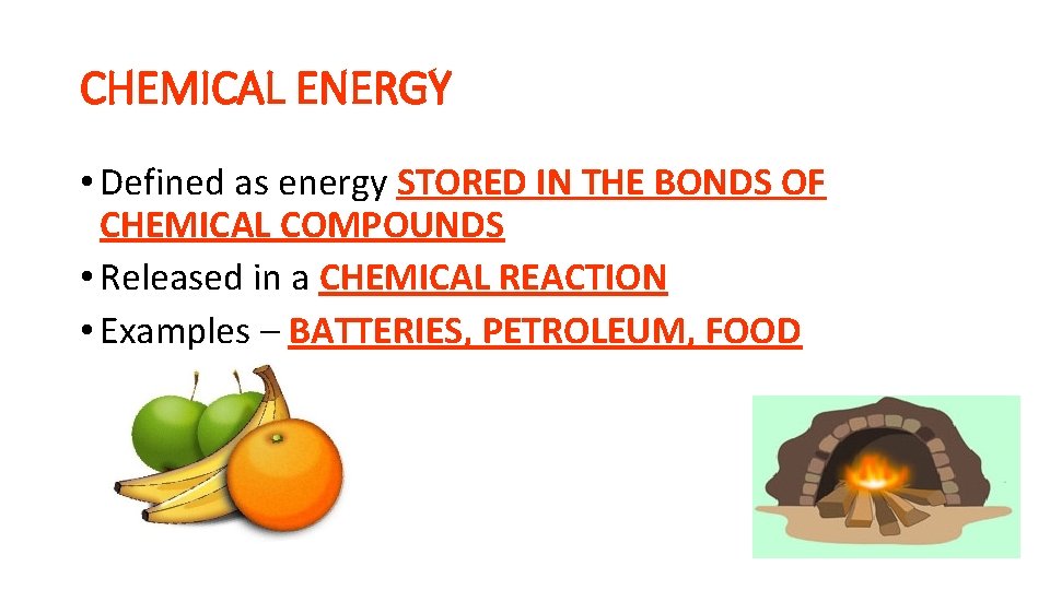 CHEMICAL ENERGY • Defined as energy STORED IN THE BONDS OF CHEMICAL COMPOUNDS • CHEMICAL ENERGY • Defined as energy STORED IN THE BONDS OF CHEMICAL COMPOUNDS •
