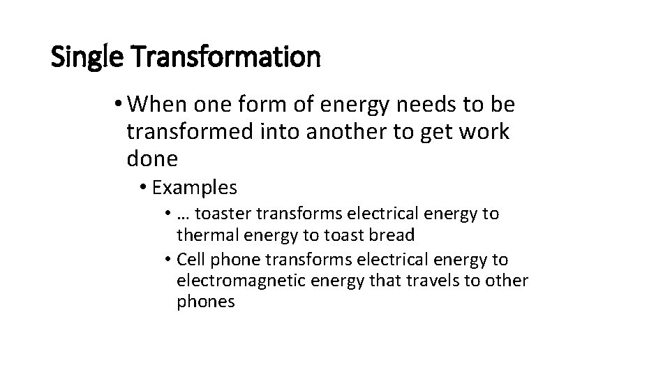 Single Transformation • When one form of energy needs to be transformed into another Single Transformation • When one form of energy needs to be transformed into another