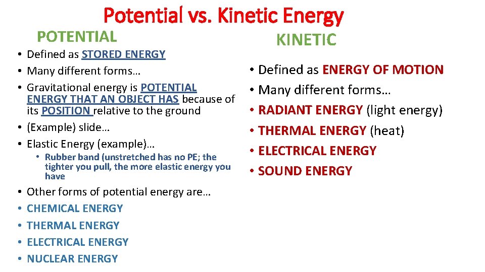 Potential vs. Kinetic Energy POTENTIAL • Defined as STORED ENERGY • Many different forms… Potential vs. Kinetic Energy POTENTIAL • Defined as STORED ENERGY • Many different forms…