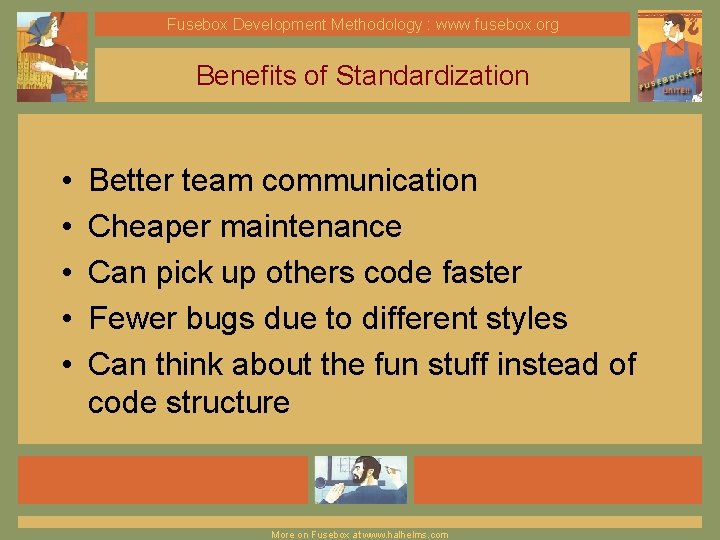 Fusebox Development Methodology : www. fusebox. org Benefits of Standardization • • • Better