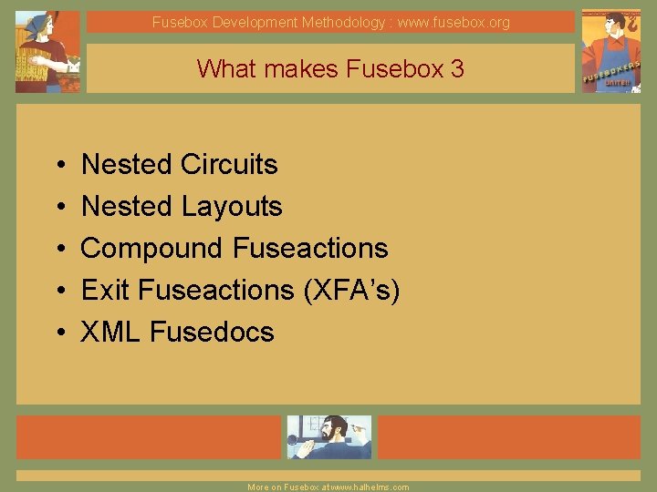 Fusebox Development Methodology : www. fusebox. org What makes Fusebox 3 • • •