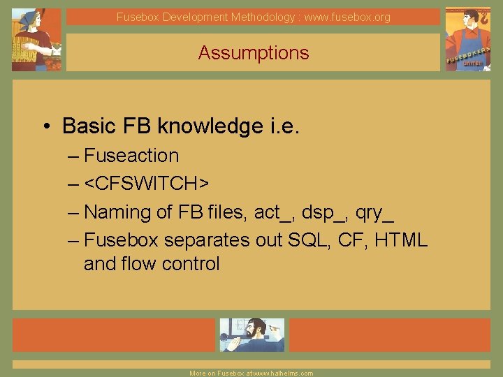 Fusebox Development Methodology : www. fusebox. org Assumptions • Basic FB knowledge i. e.